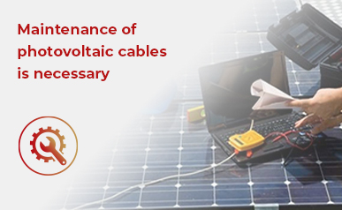 Maximaliseer de efficiëntie van zonne-energie: essentieel onderhoud van fotovoltaïsche kabels